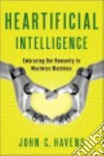 Heartificial Intelligence libro in lingua di Havens John C.