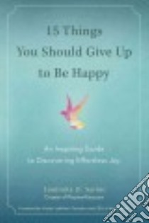 15 Things You Should Give Up to Be Happy libro in lingua di Saviuc Luminita D.