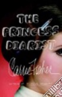 The Princess Diarist libro in lingua di Fisher Carrie
