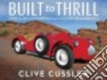Built to Thrill libro in lingua di Cussler Clive, Cussler Dayna (PHT), Toft Jason (PHT)
