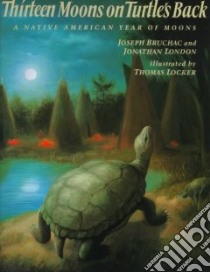 Thirteen Moons on Turtle's Back libro in lingua di Bruchac Joseph, London Jonathan, Locker Thomas (ILT)