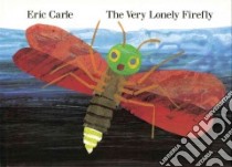 The Very Lonely Firefly libro in lingua di Carle Eric