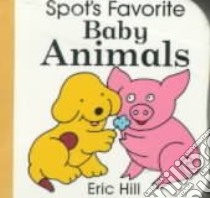 Spot's Favorite Baby Animals libro in lingua di Hill Eric