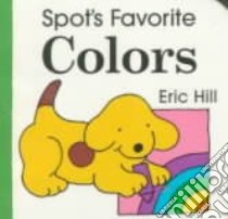Spot's Favorite Colors libro in lingua di Hill Eric
