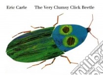 The Very Clumsy Click Beetle libro in lingua di Carle Eric, Gauch Patricia Lee (EDT), Carle Eric (ILT)