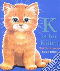 K Is for Kitten libro in lingua di Leopold Nikia Speliakos Clark, Jeffers Susan (ILT), Leopold Niki Clark