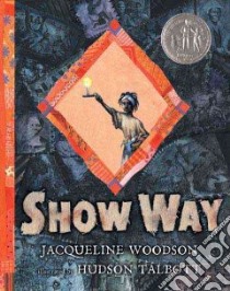 Show Way libro in lingua di Woodson Jacqueline, Talbott Hudson (ILT)