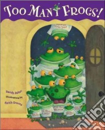 Too Many Frogs! libro in lingua di Asher Sandy, Graves Keith (ILT)