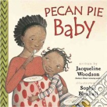 Pecan Pie Baby libro in lingua di Woodson Jacqueline, Blackall Sophie (ILT)