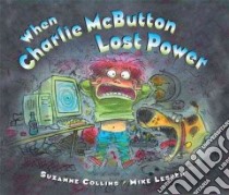 When Charlie McButton Lost Power libro in lingua di Collins Suzanne, Lester Mike (ILT)