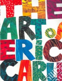 The Art of Eric Carle libro in lingua di Carle Eric