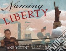 Naming Liberty libro in lingua di Yolen Jane, Burke Jim (ILT)