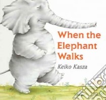 When the Elephant Walks libro in lingua di Kasza Keiko