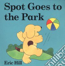 Spot Goes to the Park libro in lingua di Hill Eric