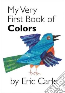My Very First Book Of Colors libro in lingua di Carle Eric