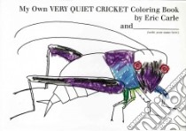 My Own Very Quiet Cricket Coloring Book libro in lingua di Carle Eric