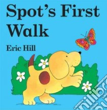 Spot's First Walk libro in lingua di Hill Eric