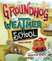 Groundhog Weather School libro in lingua di Holub Joan, Sorra Kristin (ILT)
