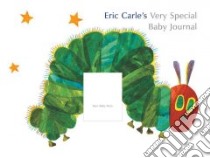 Eric Carle's Very Special Baby Journal libro in lingua di Carle Eric
