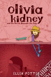 Olivia Kidney and the Secret Beneath the City libro in lingua di Potter Ellen