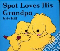 Spot Loves His Grandpa libro in lingua di Hill Eric