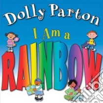 I am A Rainbow libro in lingua di Parton Dolly, Sheffield Heather (ILT)