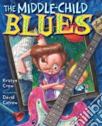 The Middle-Child Blues libro in lingua di Crow Kristyn, Catrow David (ILT)
