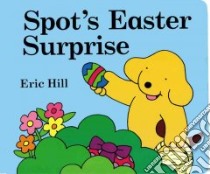 Spot's Easter Surprise libro in lingua di Hill Eric (ART)