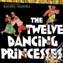 The Twelve Dancing Princesses libro in lingua di Isadora Rachel, Isadora Rachel (ILT)