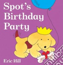 Spot's Birthday Party libro in lingua di Hill Eric