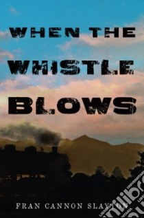 When the Whistle Blows libro in lingua di Slayton Fran Cannon