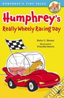 Humphrey's Really Wheely Racing Day libro in lingua di Birney Betty G., Burris Priscilla (ILT)