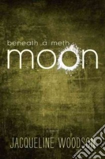 Beneath a Meth Moon libro in lingua di Woodson Jacqueline