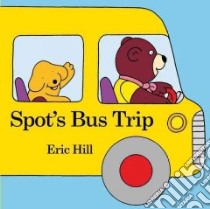 Spot's Bus Trip libro in lingua di Hill Eric