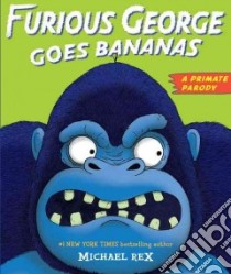 Furious George Goes Bananas libro in lingua di Rex Michael