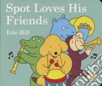 Spot Loves His Friends libro in lingua di Hill Eric