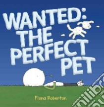 Wanted: The Perfect Pet libro in lingua di Roberton Fiona