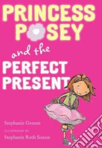Princess Posey and the Perfect Present libro in lingua di Greene Stephanie, Sisson Stephanie Roth (ILT)
