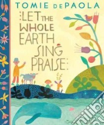Let the Whole Earth Sing Praise libro in lingua di dePaola Tomie
