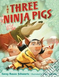 The Three Ninja Pigs libro in lingua di Schwartz Corey Rosen, Santat Dan (ILT)