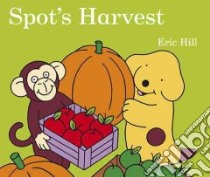 Spot's Harvest libro in lingua di Hill Eric