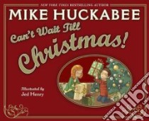 Can't Wait Till Christmas libro in lingua di Huckabee Mike, Henry Jed (ILT)