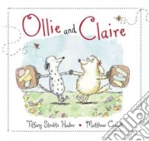 Ollie and Claire libro in lingua di Haber Tiffany Strelitz, Cordell Matthew (ILT)