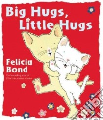 Big Hugs, Little Hugs libro in lingua di Bond Felicia
