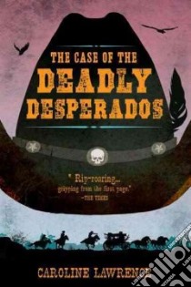 The Case of the Deadly Desperados libro in lingua di Lawrence Caroline