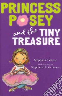 Princess Posey and the Tiny Treasure libro in lingua di Greene Stephanie, Sisson Stephanie Roth (ILT)