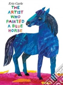 The Artist Who Painted a Blue Horse libro in lingua di Carle Eric