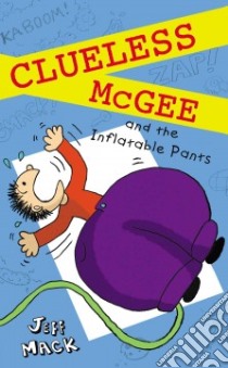 Clueless McGee and the Inflatable Pants libro in lingua di Mack Jeff