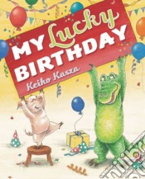 My Lucky Birthday libro in lingua di Kasza Keiko