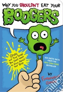Why You Shouldn't Eat Your Boogers libro in lingua di Gould Francesca, Coovert J. P. (ILT)